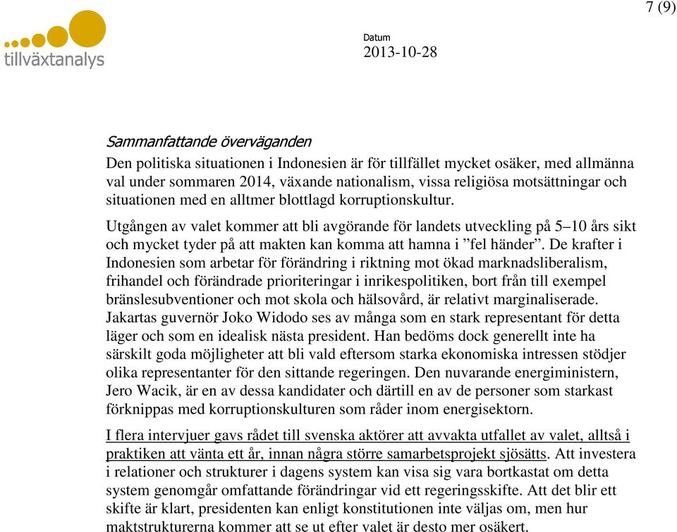 Utgången av valet kommer att bli avgörande för landets utveckling på 5 10 års sikt och mycket tyder på att makten kan komma att hamna i fel händer.