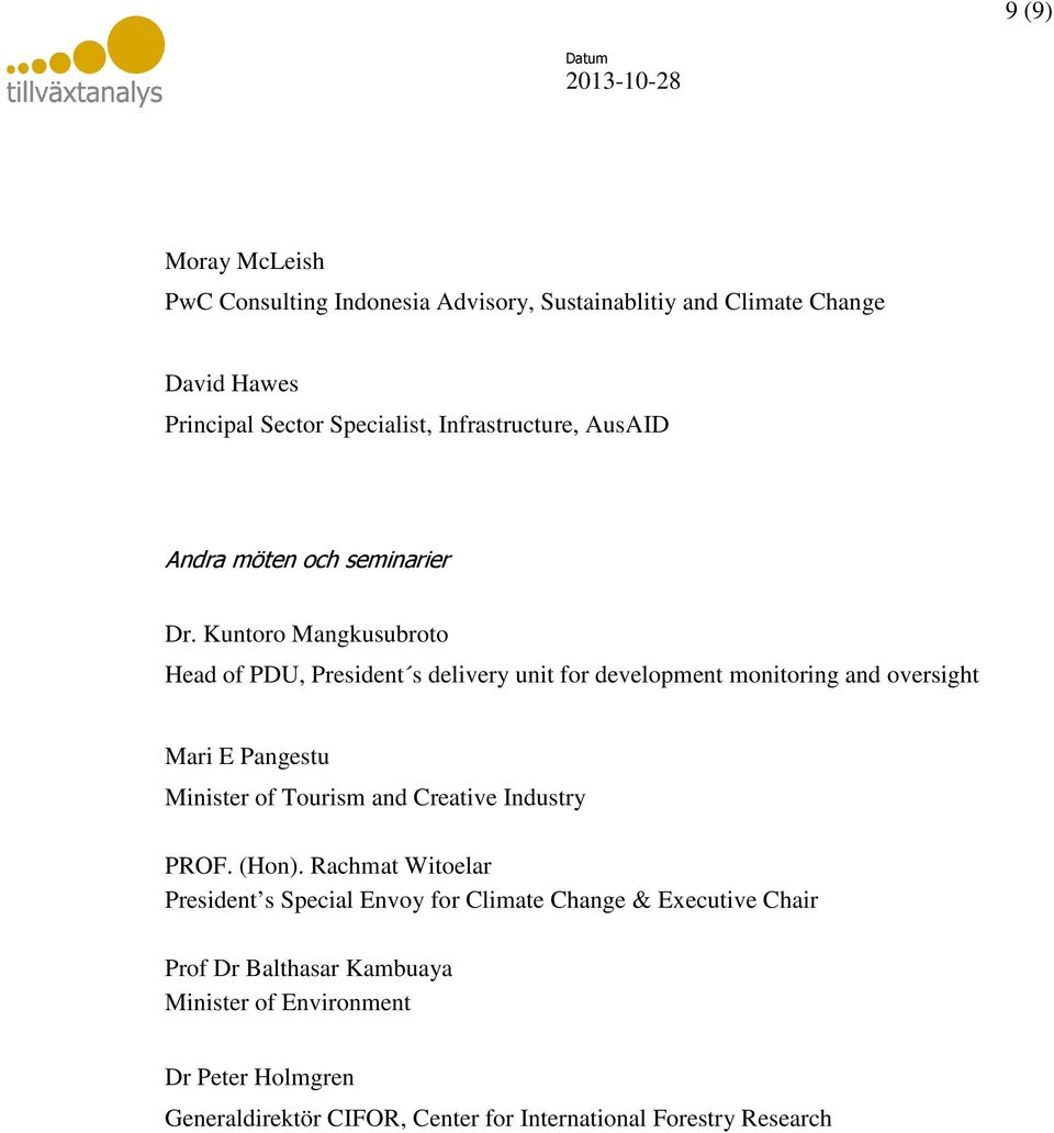 Kuntoro Mangkusubroto Head of PDU, President s delivery unit for development monitoring and oversight Mari E Pangestu Minister of Tourism and