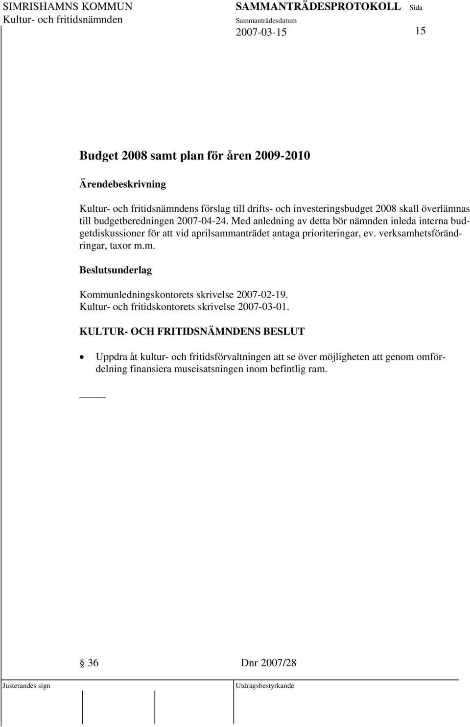 verksamhetsförändringar, taxor m.m. Kommunledningskontorets skrivelse 2007-02-19. Kultur- och fritidskontorets skrivelse 2007-03-01.