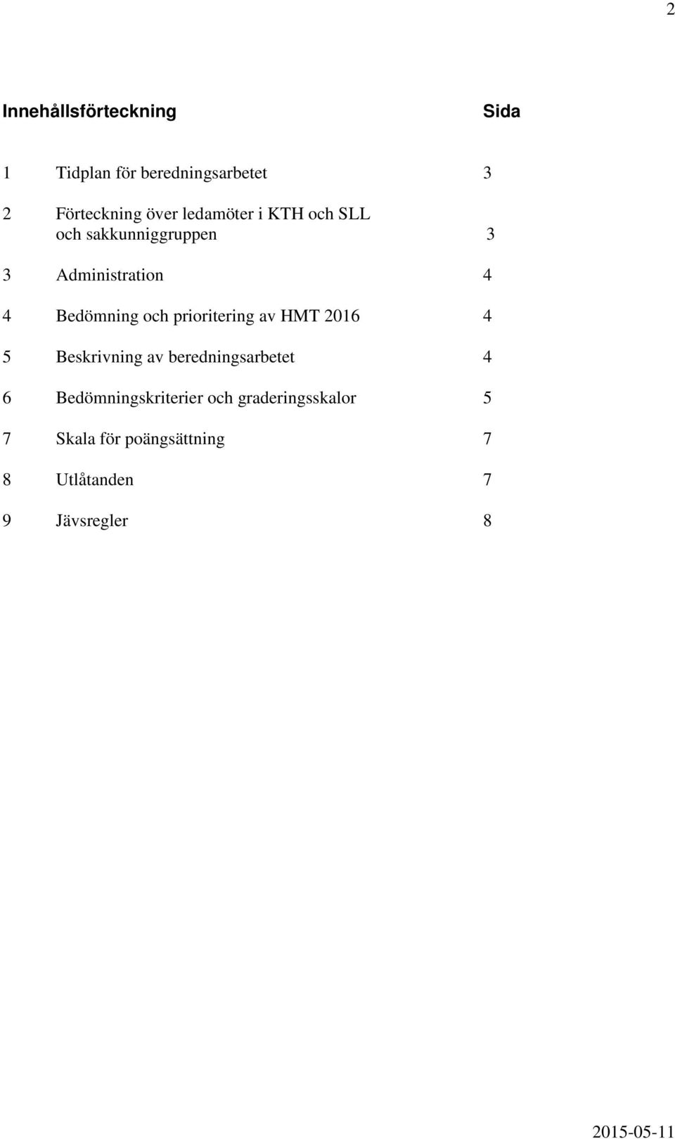 prioritering av HMT 2016 4 5 Beskrivning av beredningsarbetet 4 6