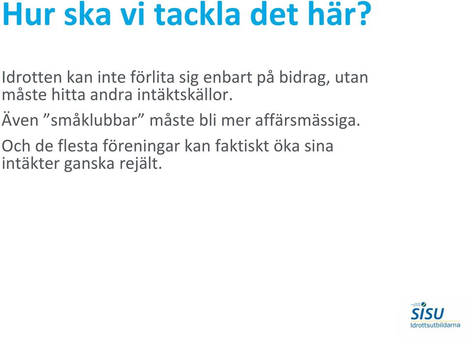 måste hitta andra intäktskällor.