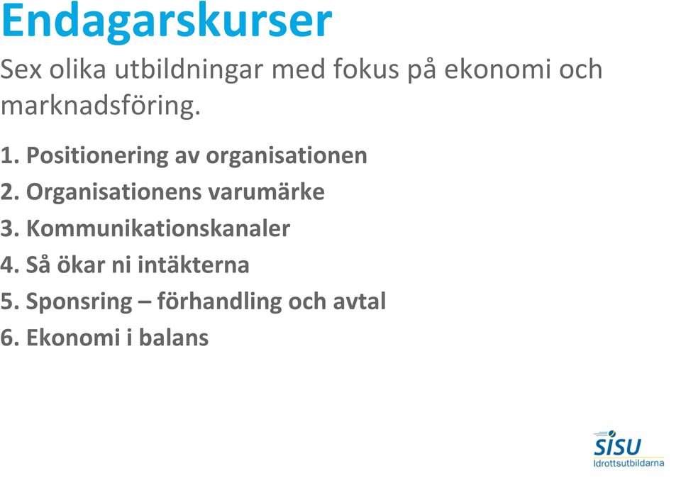 Organisationens varumärke 3. Kommunikationskanaler 4.