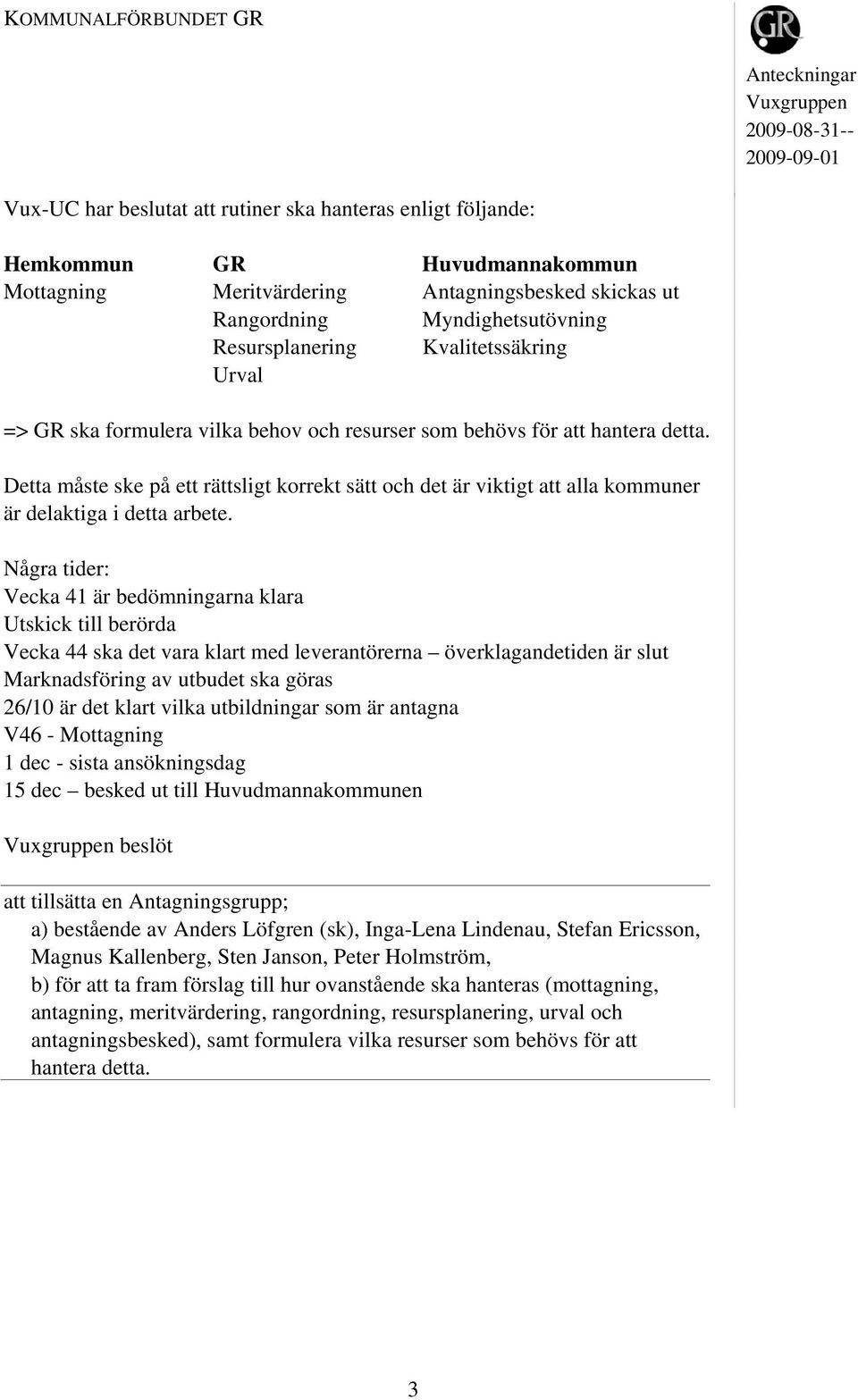 Detta måste ske på ett rättsligt korrekt sätt och det är viktigt att alla kommuner är delaktiga i detta arbete.