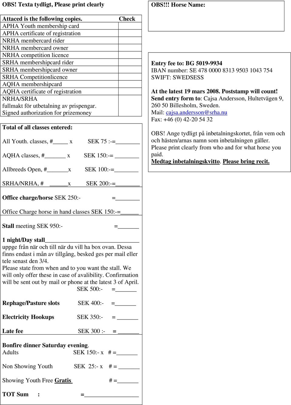 Competitionlicence AQHA membershipcard AQHA certificate of registration NRHA/SRHA fullmakt för utbetalning av prispengar. Signed authorization for prizemoney Total of all classes entered: All Youth.