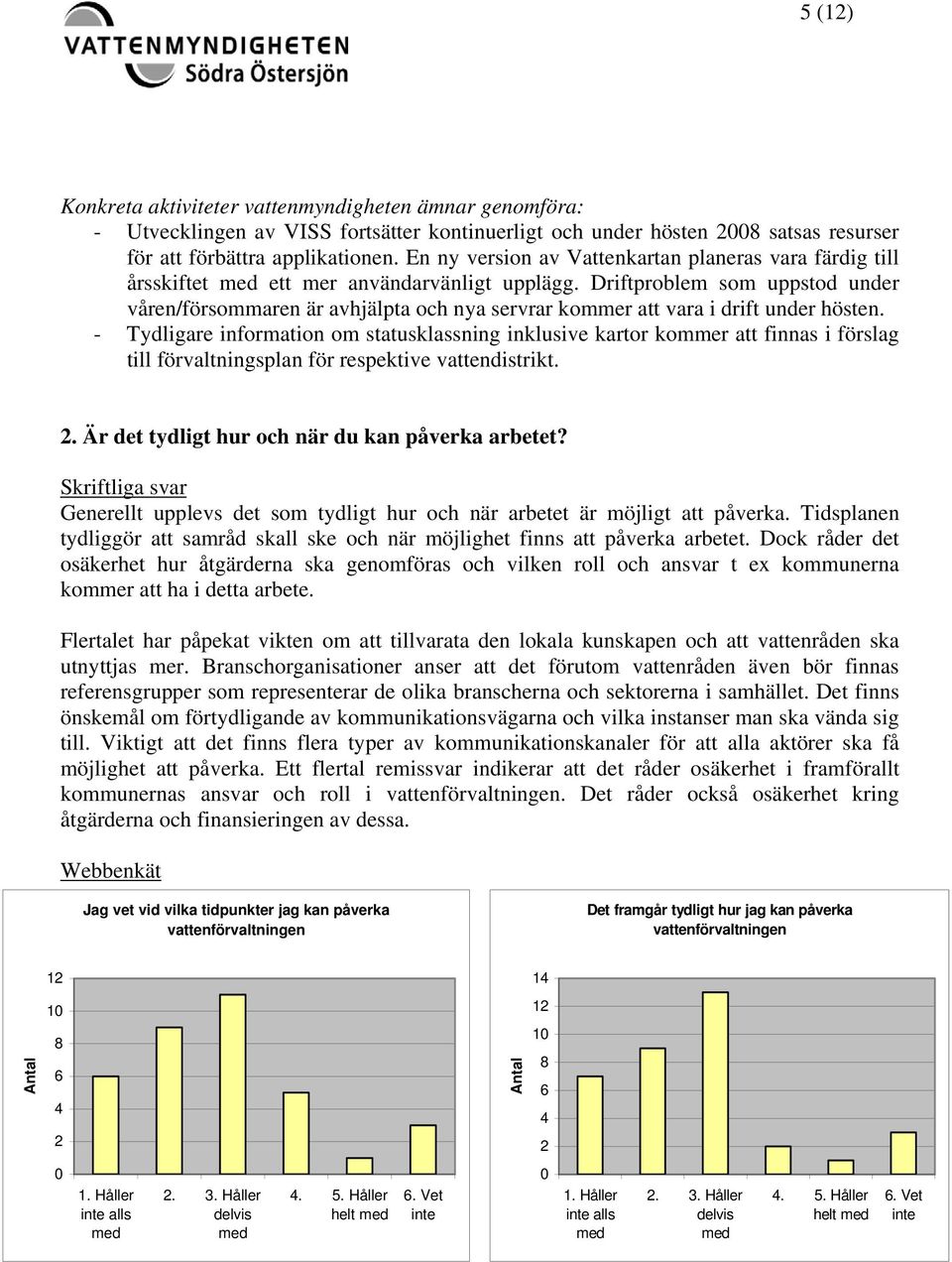 Driftproblem som uppstod under våren/försommaren är avhjälpta och nya servrar kommer att vara i drift under hösten.