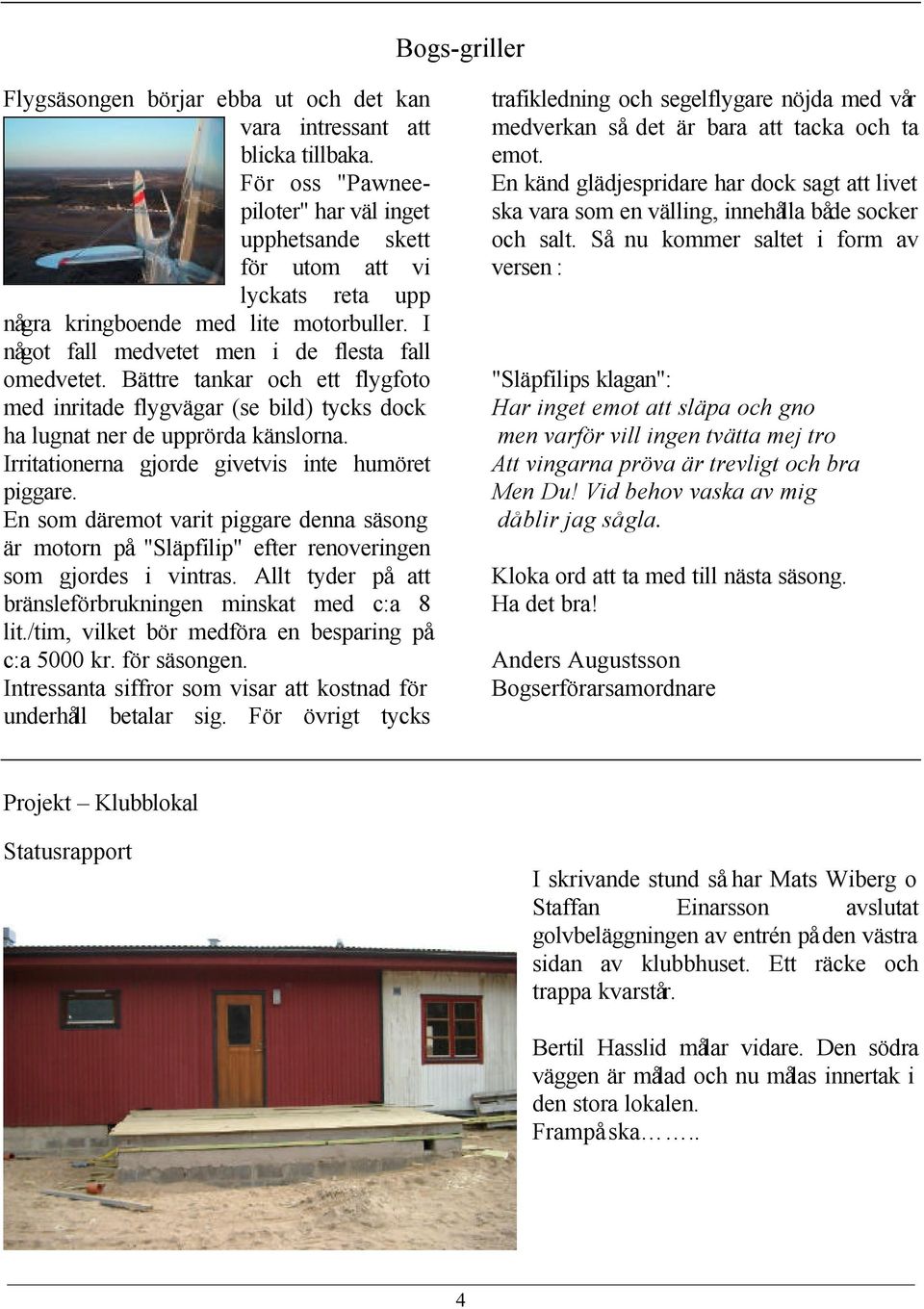 Bättre tankar och ett flygfoto med inritade flygvägar (se bild) tycks dock ha lugnat ner de upprörda känslorna. Irritationerna gjorde givetvis inte humöret piggare.