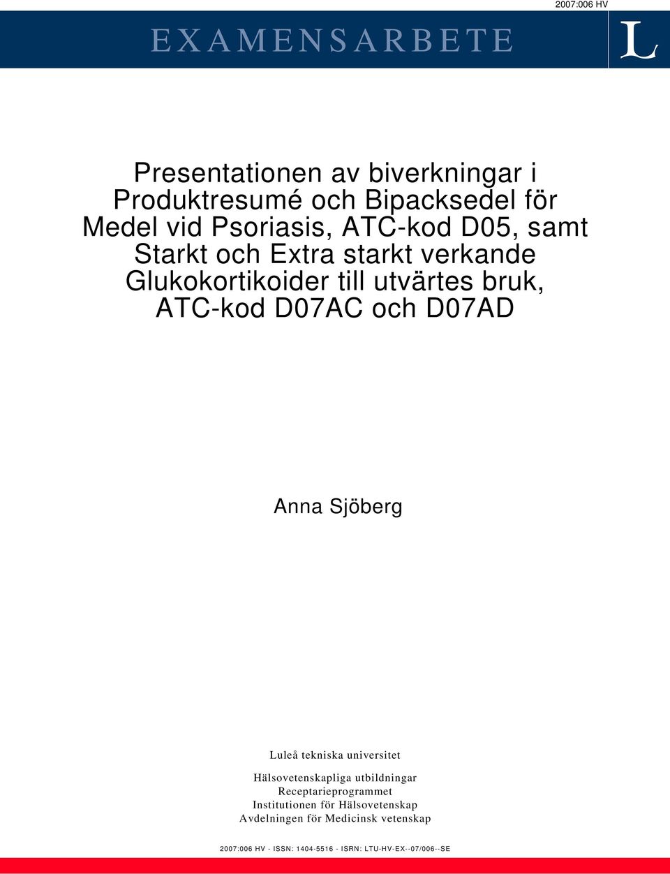 D07AC och D07AD Anna Sjöberg Luleå tekniska universitet Hälsovetenskapliga utbildningar Receptarieprogrammet