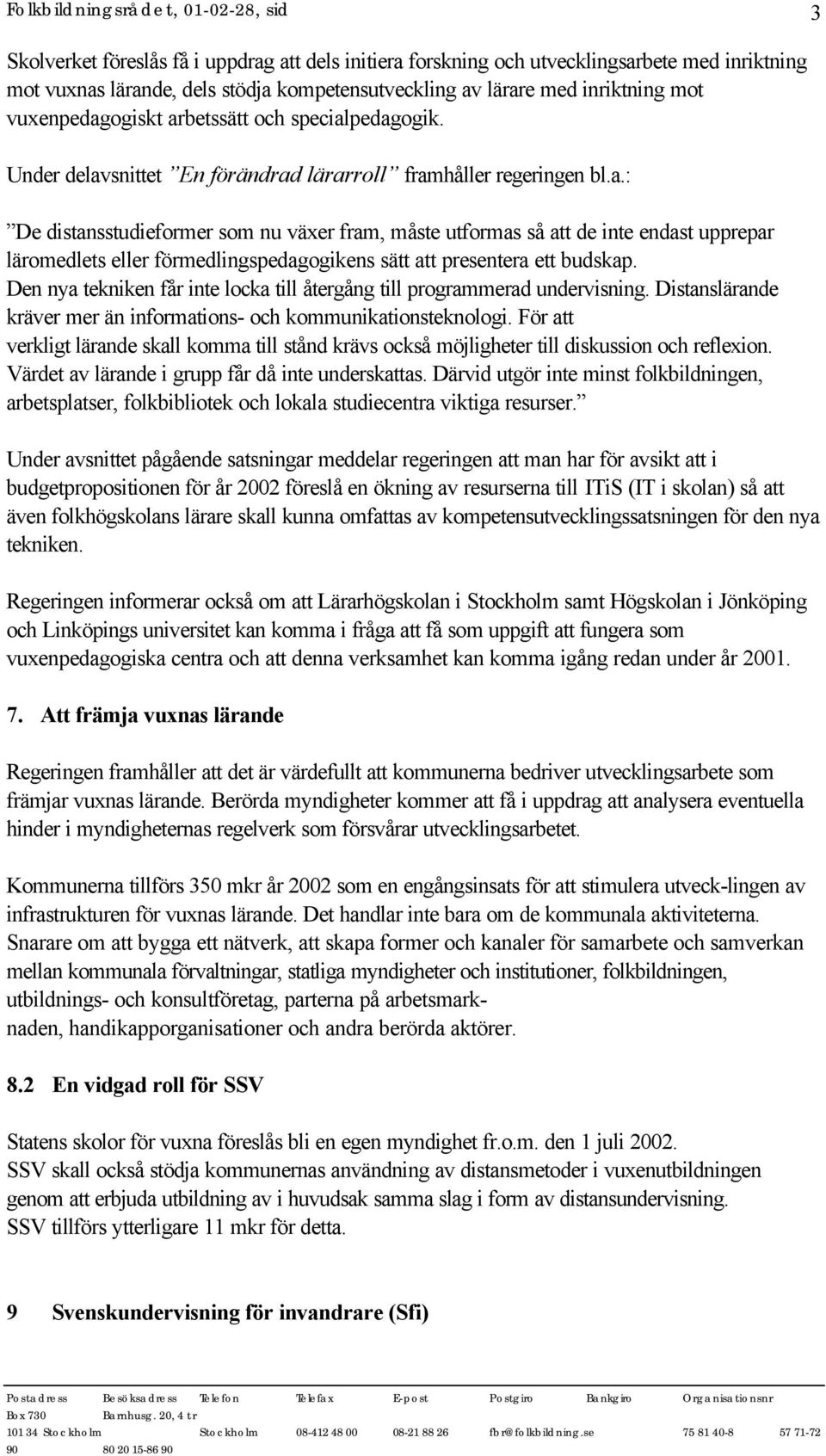 Den nya tekniken får inte locka till återgång till programmerad undervisning. Distanslärande kräver mer än informations- och kommunikationsteknologi.