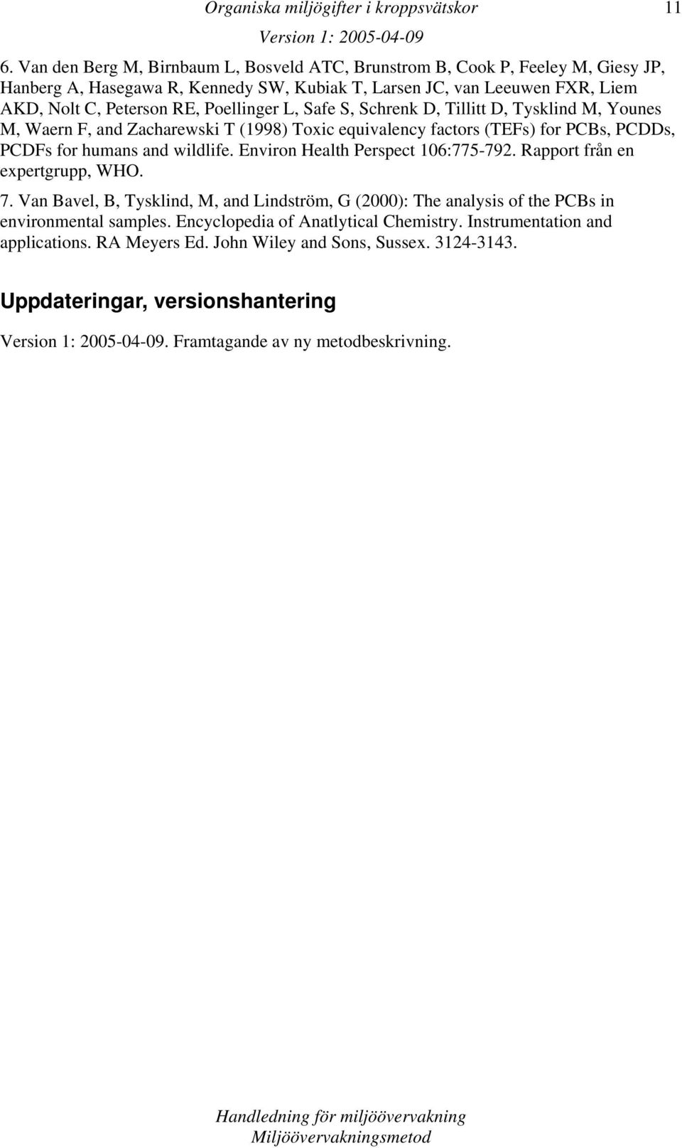 Poellinger L, Safe S, Schrenk D, Tillitt D, Tysklind M, Younes M, Waern F, and Zacharewski T (1998) Toxic equivalency factors (TEFs) for PCBs, PCDDs, PCDFs for humans and wildlife.