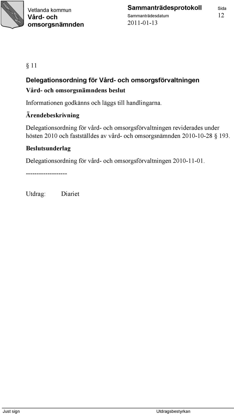 Delegationsordning för vård- och omsorgsförvaltningen reviderades under hösten 2010 och