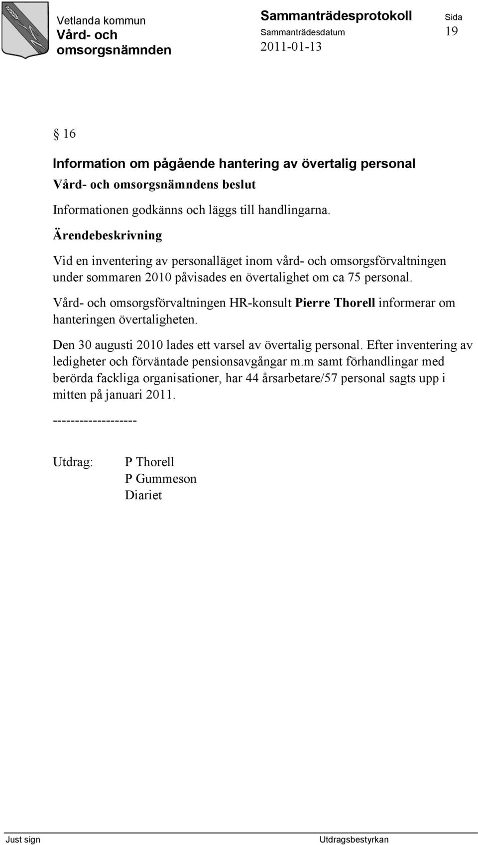 omsorgsförvaltningen HR-konsult Pierre Thorell informerar om hanteringen övertaligheten. Den 30 augusti 2010 lades ett varsel av övertalig personal.
