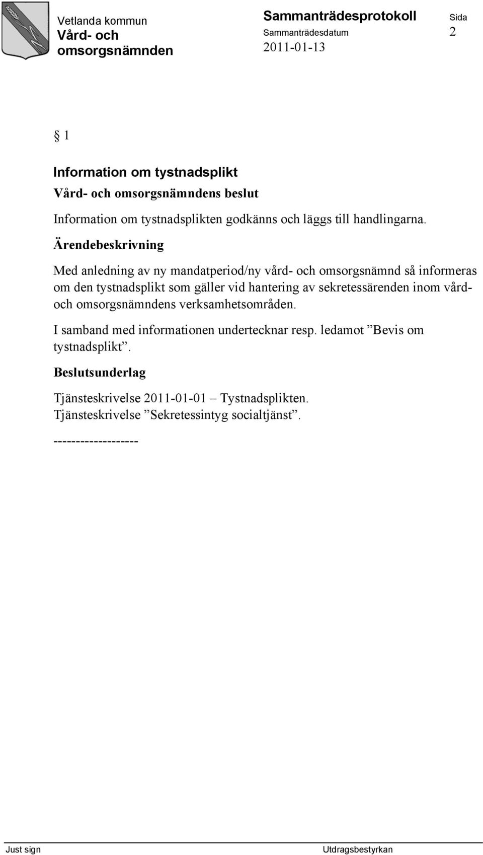 Med anledning av ny mandatperiod/ny vård- och omsorgsnämnd så informeras om den tystnadsplikt som gäller vid hantering av