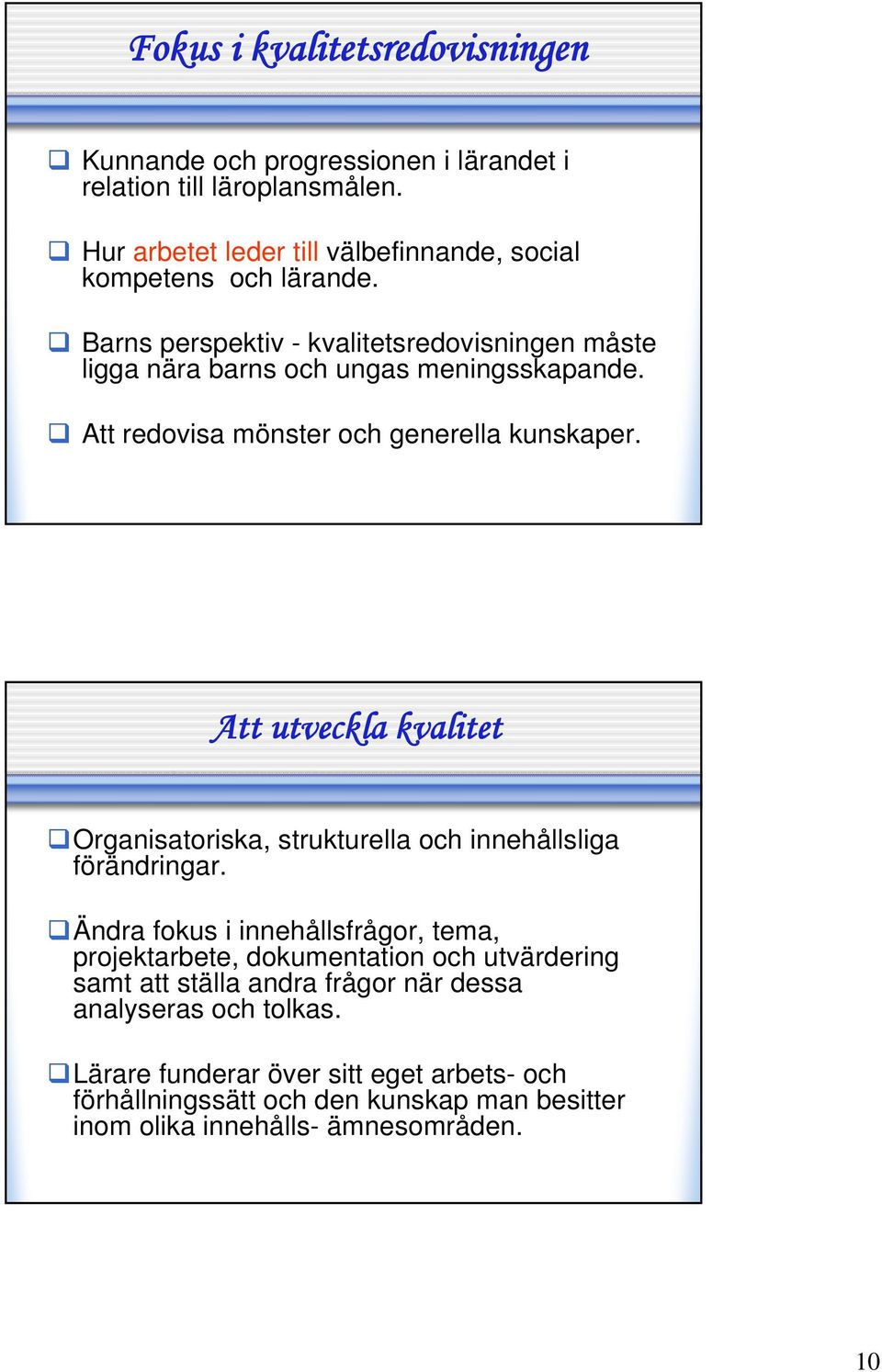 Att redovisa mönster och generella kunskaper. Att utveckla kvalitet Organisatoriska, strukturella och innehållsliga förändringar.