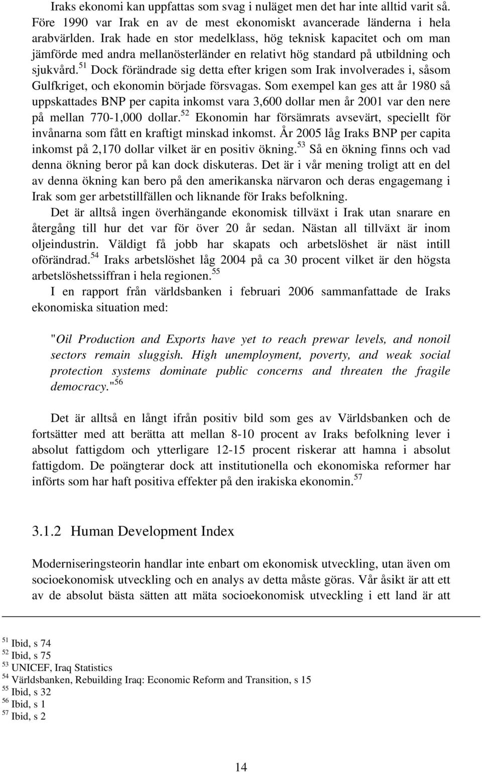 51 Dock förändrade sig detta efter krigen som Irak involverades i, såsom Gulfkriget, och ekonomin började försvagas.