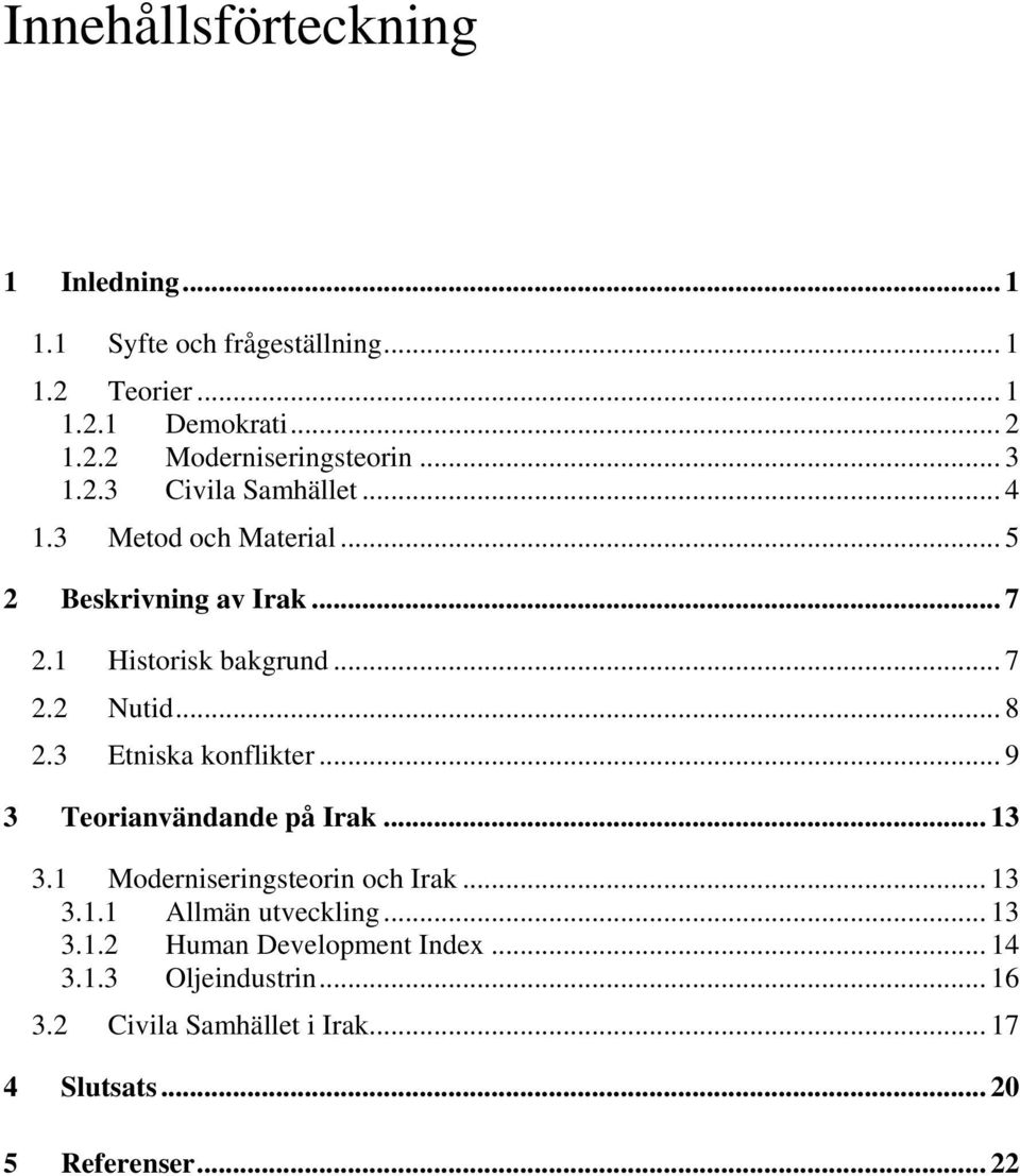 3 Etniska konflikter... 9 3 Teorianvändande på Irak... 13 3.1 Moderniseringsteorin och Irak... 13 3.1.1 Allmän utveckling... 13 3.1.2 Human Development Index.