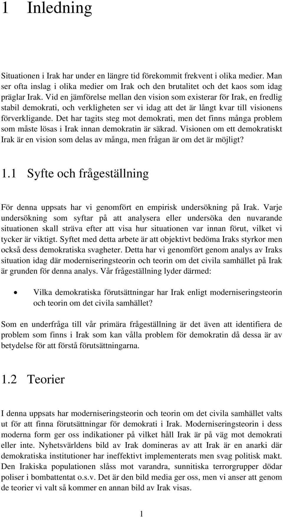 Det har tagits steg mot demokrati, men det finns många problem som måste lösas i Irak innan demokratin är säkrad.