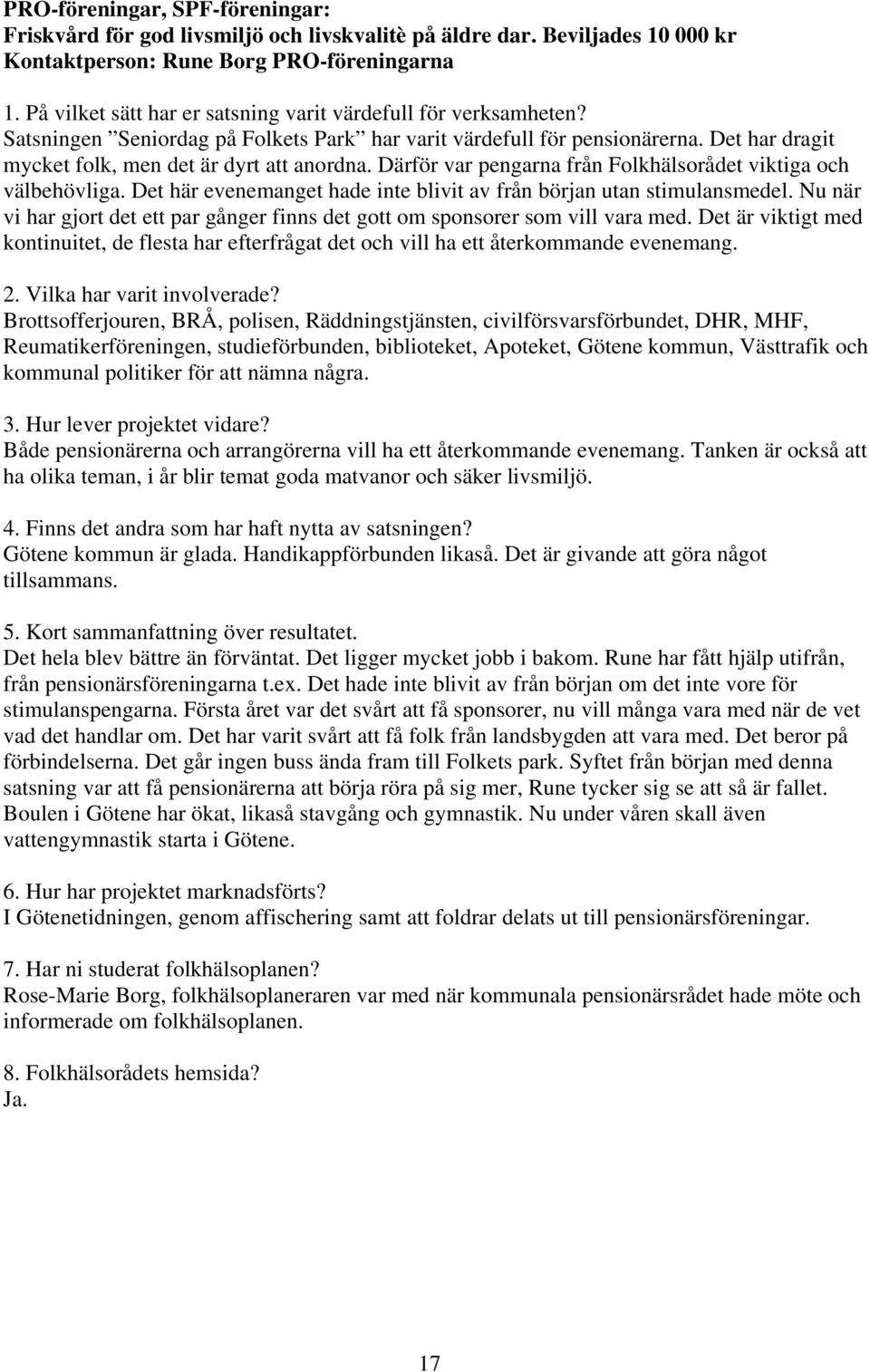 Därför var pengarna från Folkhälsorådet viktiga och välbehövliga. Det här evenemanget hade inte blivit av från början utan stimulansmedel.