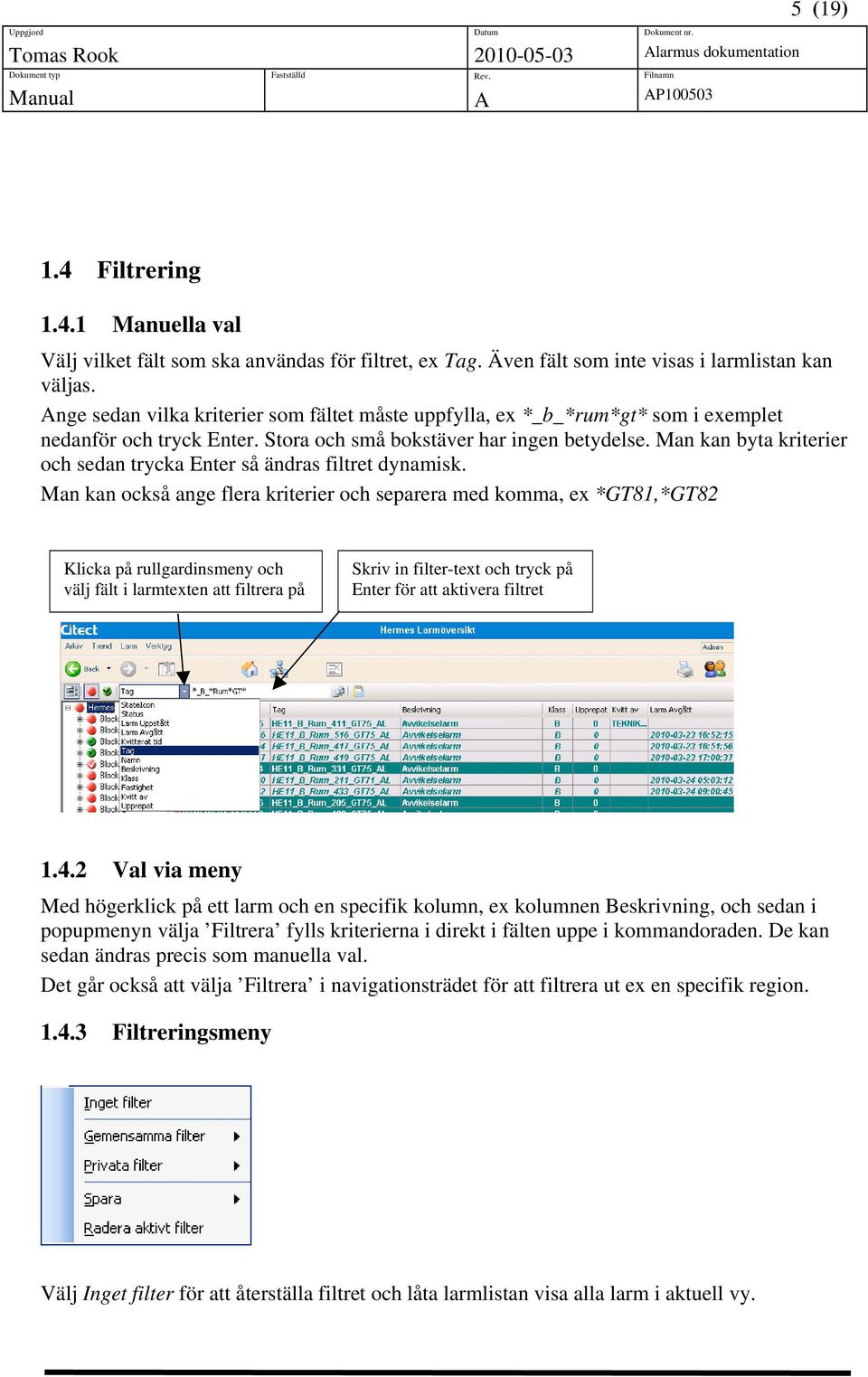 Man kan byta kriterier och sedan trycka Enter så ändras filtret dynamisk.