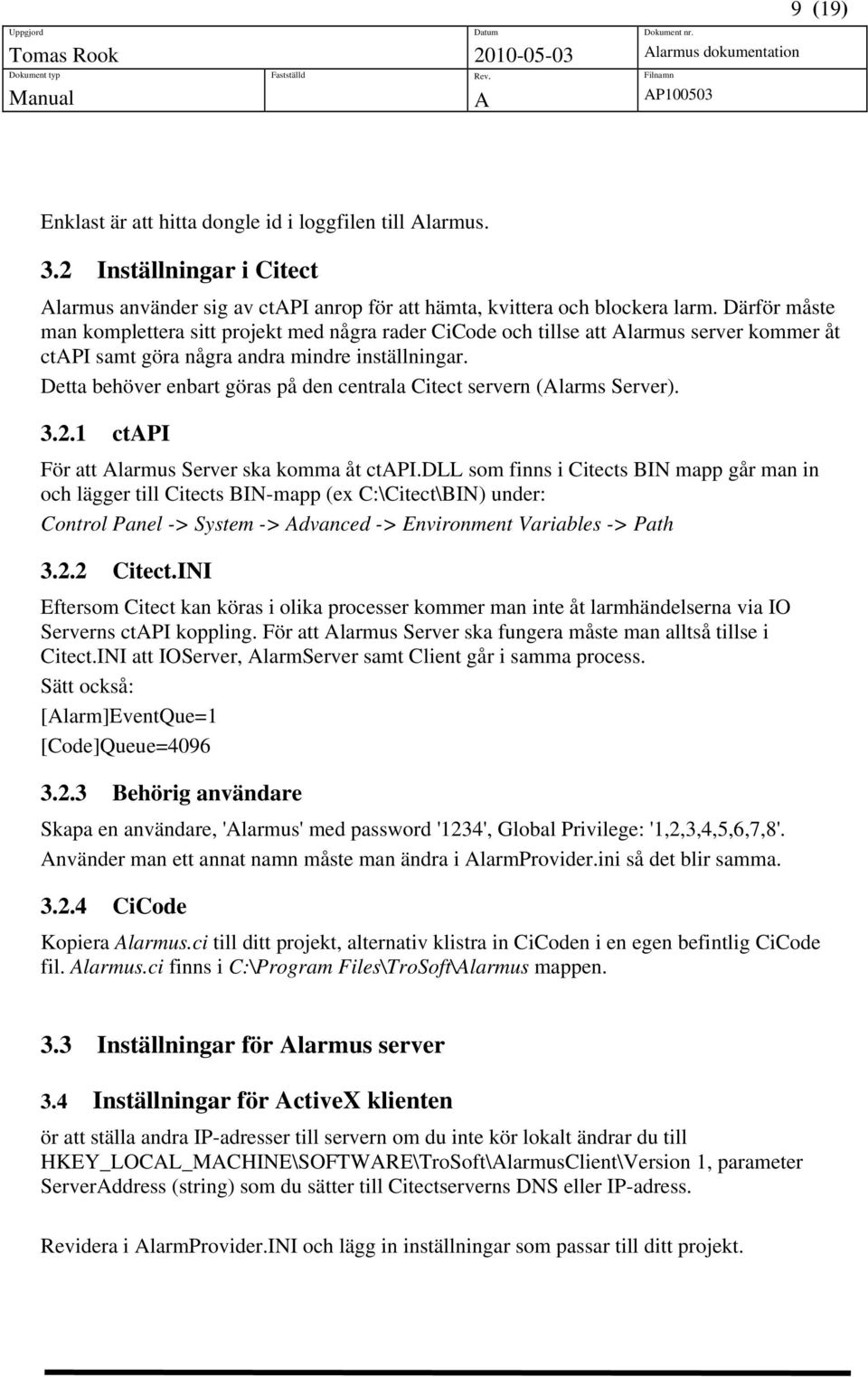 Detta behöver enbart göras på den centrala Citect servern (larms Server). 3.2.1 ctpi För att larmus Server ska komma åt ctpi.