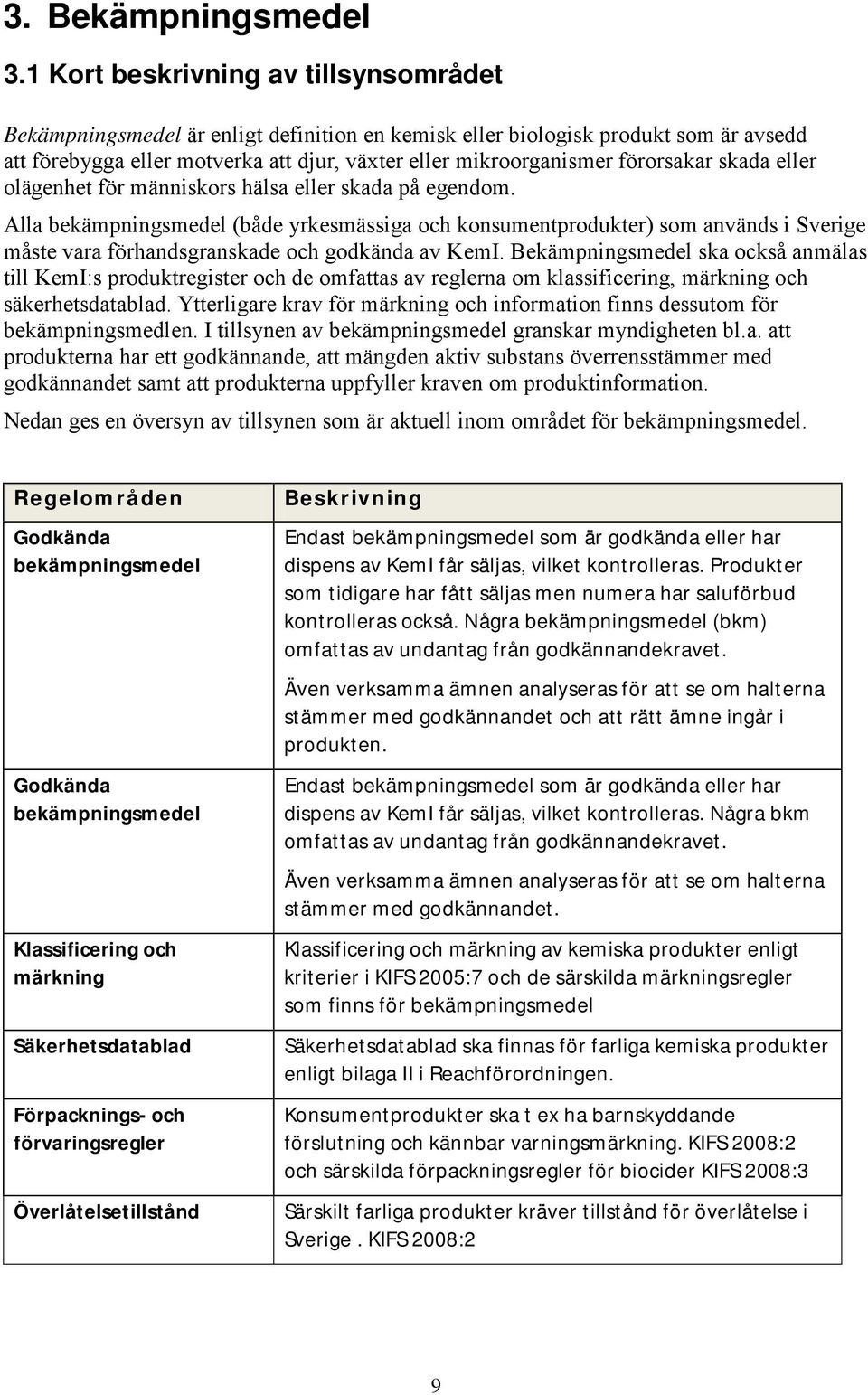 förorsakar skada eller olägenhet för människors hälsa eller skada på egendom.