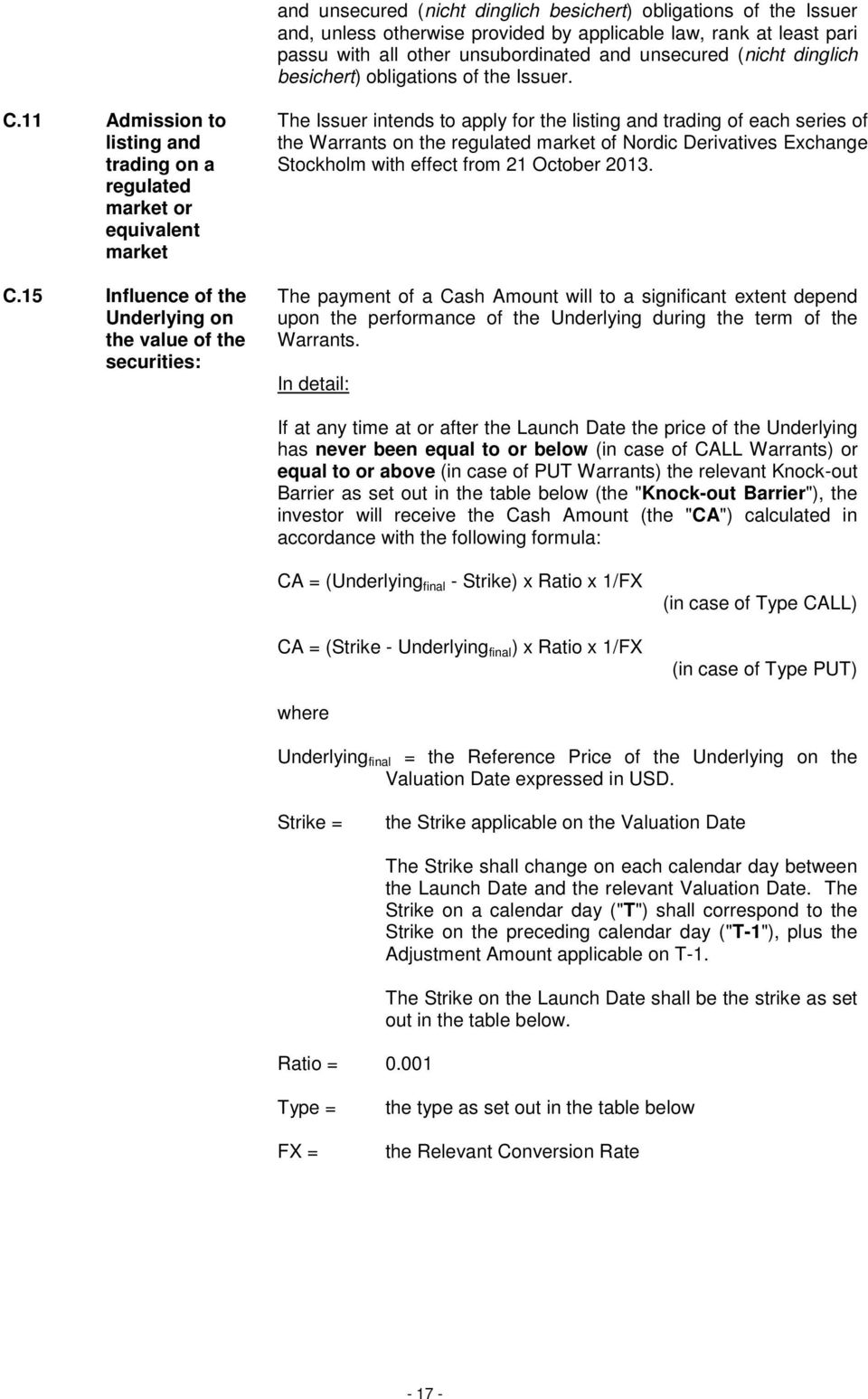 15 Influence of the Underlying on the value of the securities: The Issuer intends to apply for the listing and trading of each series of the Warrants on the regulated market of Nordic Derivatives