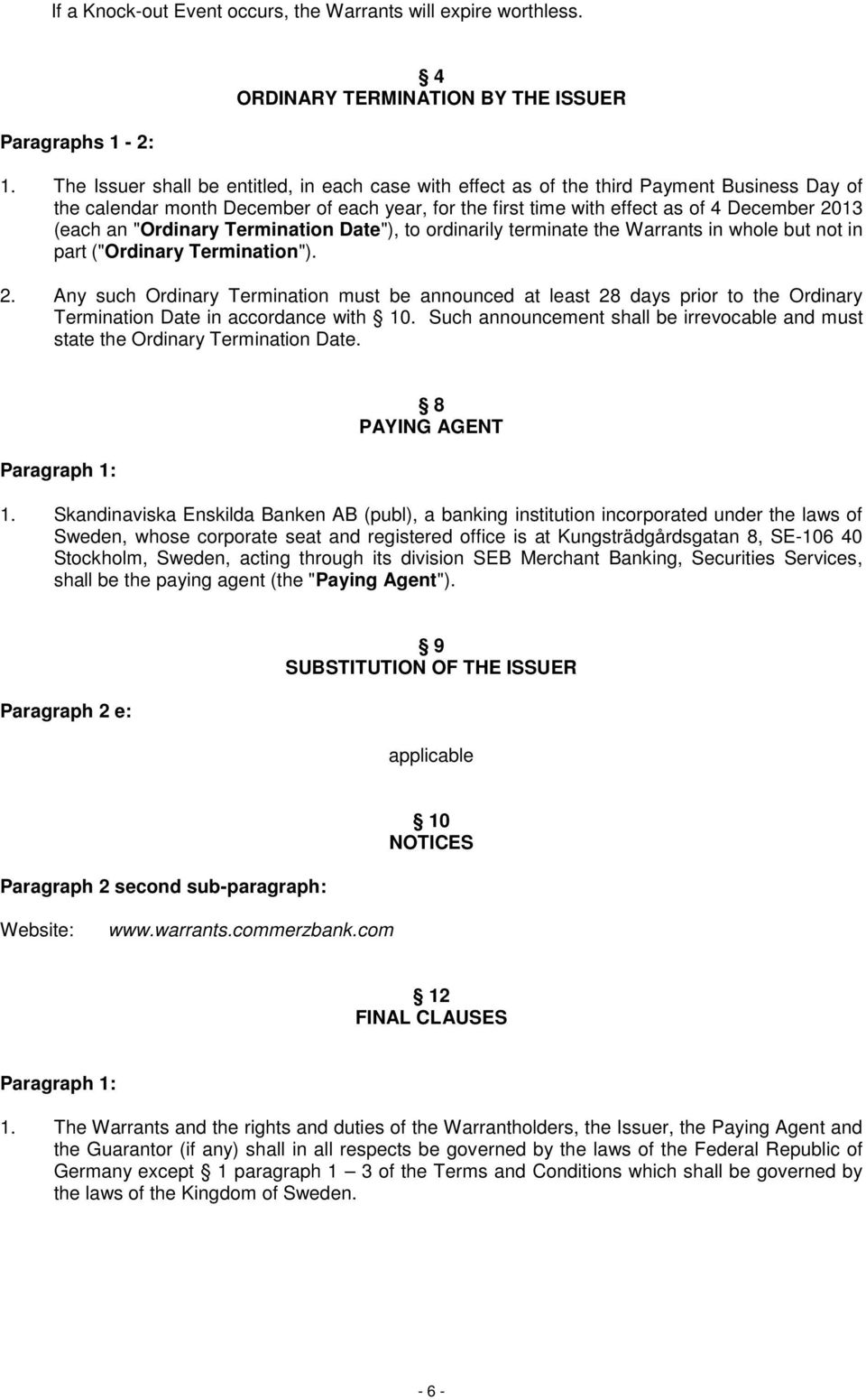 "Ordinary Termination Date"), to ordinarily terminate the Warrants in whole but not in part ("Ordinary Termination"). 2.