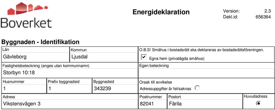 kommunnamn) Storbyn 10:18 O.B.S! Småhus i bostadsrätt ska deklareras av bostadsrättsföreningen.