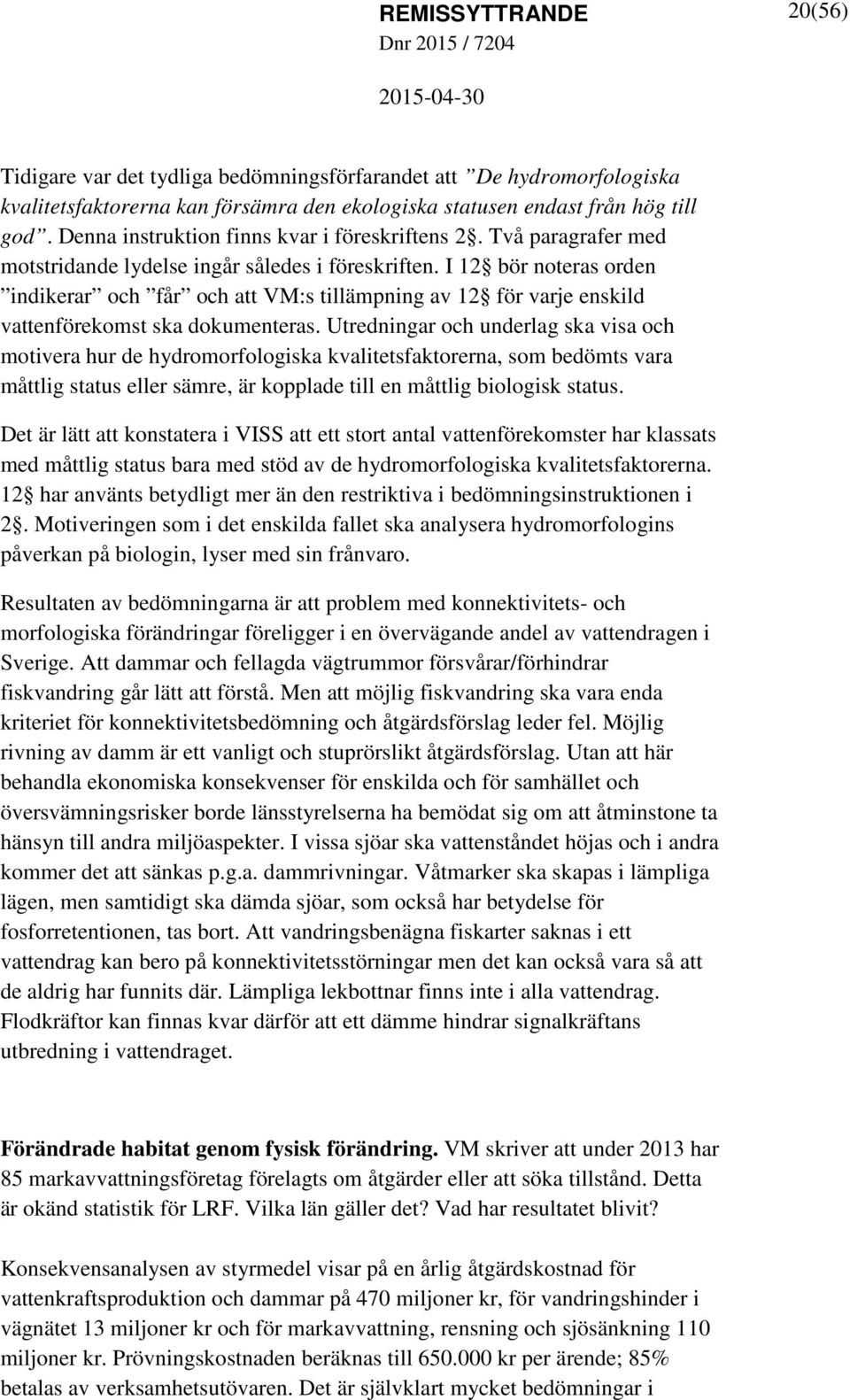 I 12 bör noteras orden indikerar och får och att VM:s tillämpning av 12 för varje enskild vattenförekomst ska dokumenteras.