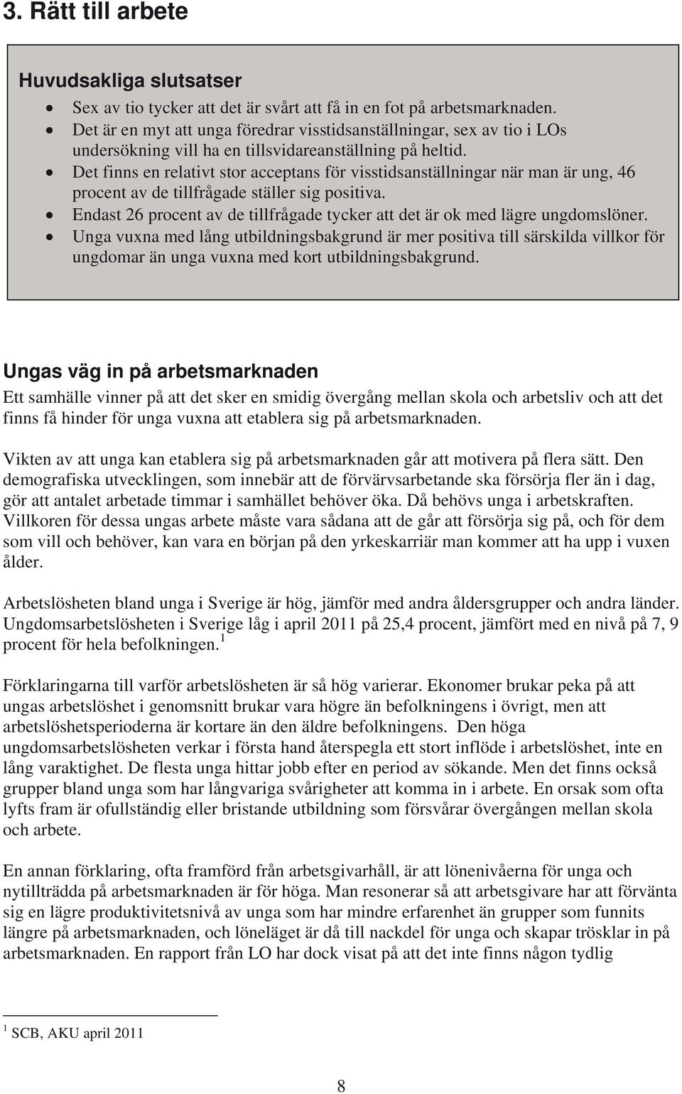 Det finns en relativt stor acceptans för visstidsanställningar när man är ung, 46 procent av de tillfrågade ställer sig positiva.