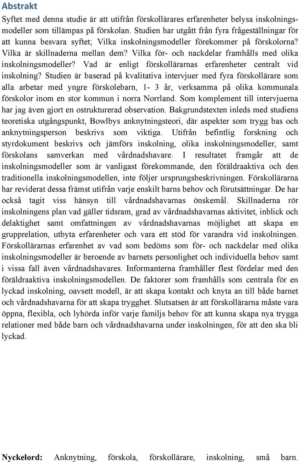 Vilka för- och nackdelar framhålls med olika inskolningsmodeller? Vad är enligt förskollärarnas erfarenheter centralt vid inskolning?