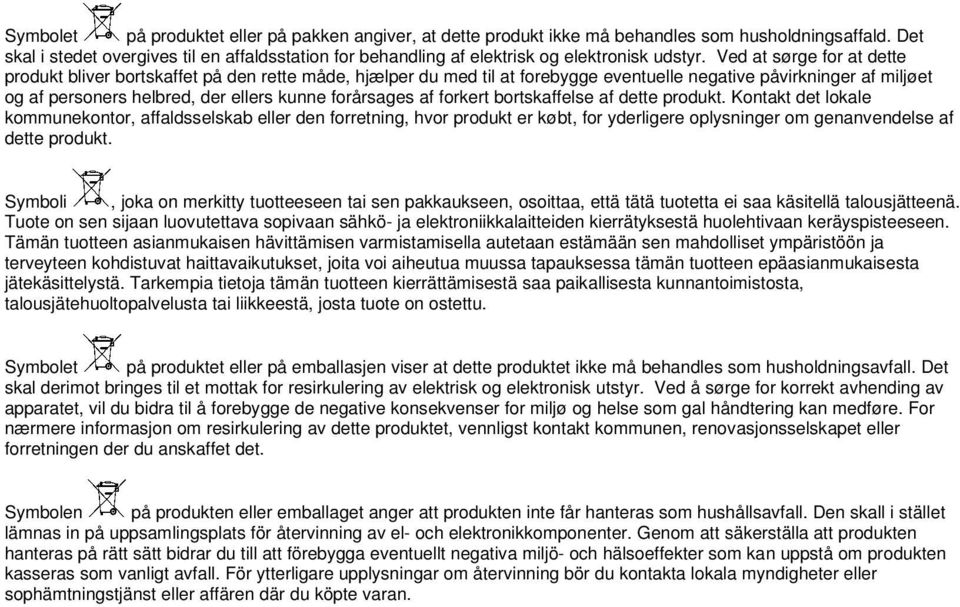 Ved at sørge for at dette produkt bliver bortskaffet på den rette måde, hjælper du med til at forebygge eventuelle negative påvirkninger af miljøet og af personers helbred, der ellers kunne