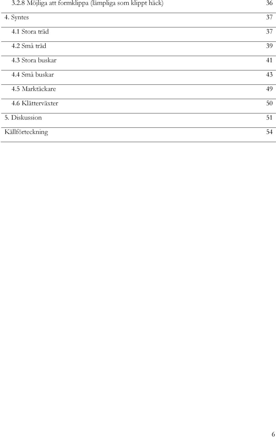 3 Stora buskar 41 4.4 Små buskar 43 4.