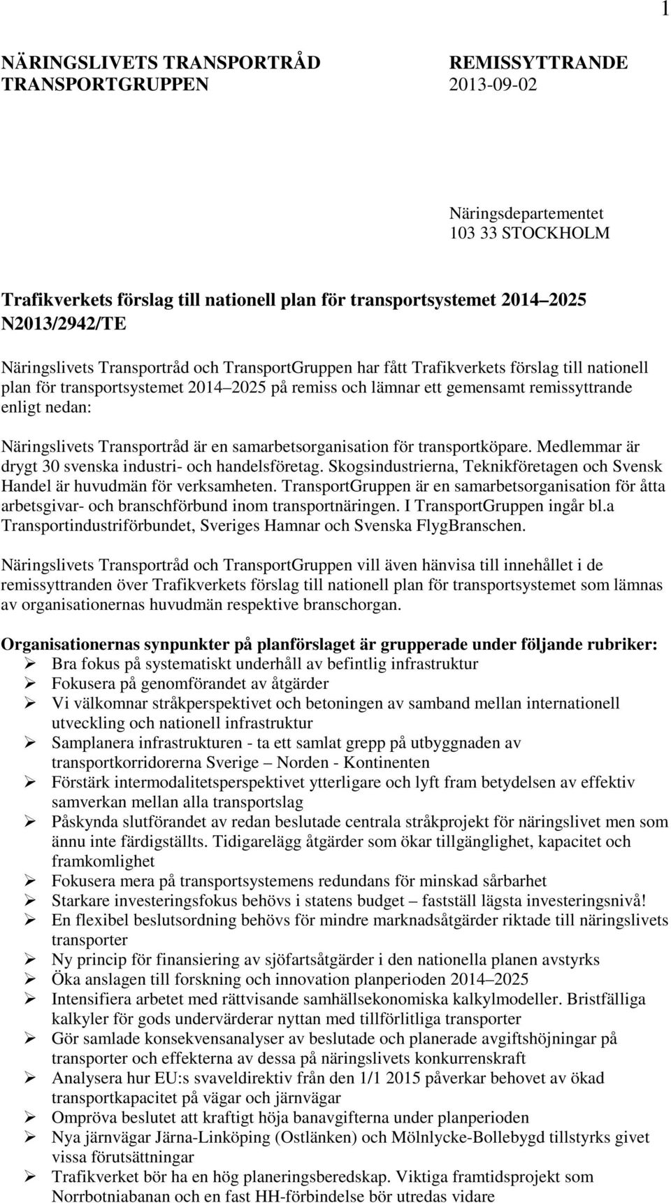 Näringslivets Transportråd är en samarbetsorganisation för transportköpare. Medlemmar är drygt 30 svenska industri- och handelsföretag.