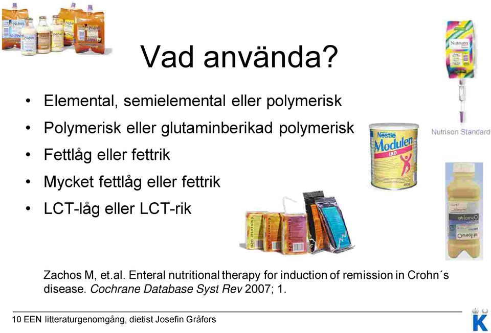 Fettlåg eller fettrik Mycket fettlåg eller fettrik LCT-låg eller LCT-rik Zachos M, et.