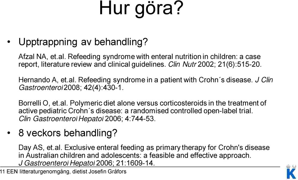 Clin Gastroenterol Hepatol 2006; 4:744-53. 8 veckors behandling? Day AS, et.al.