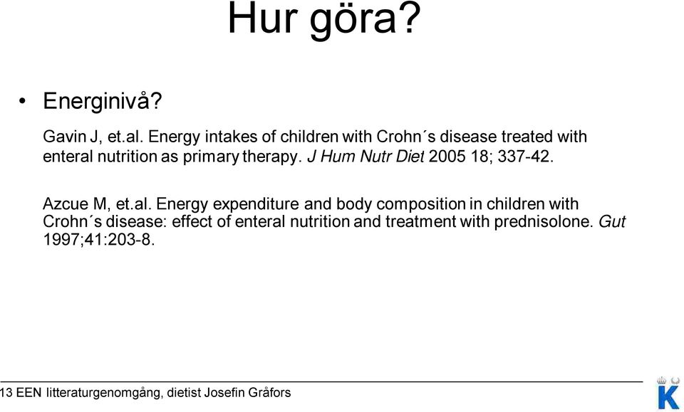 J Hum Nutr Diet 2005 18; 337-42. Azcue M, et.al.