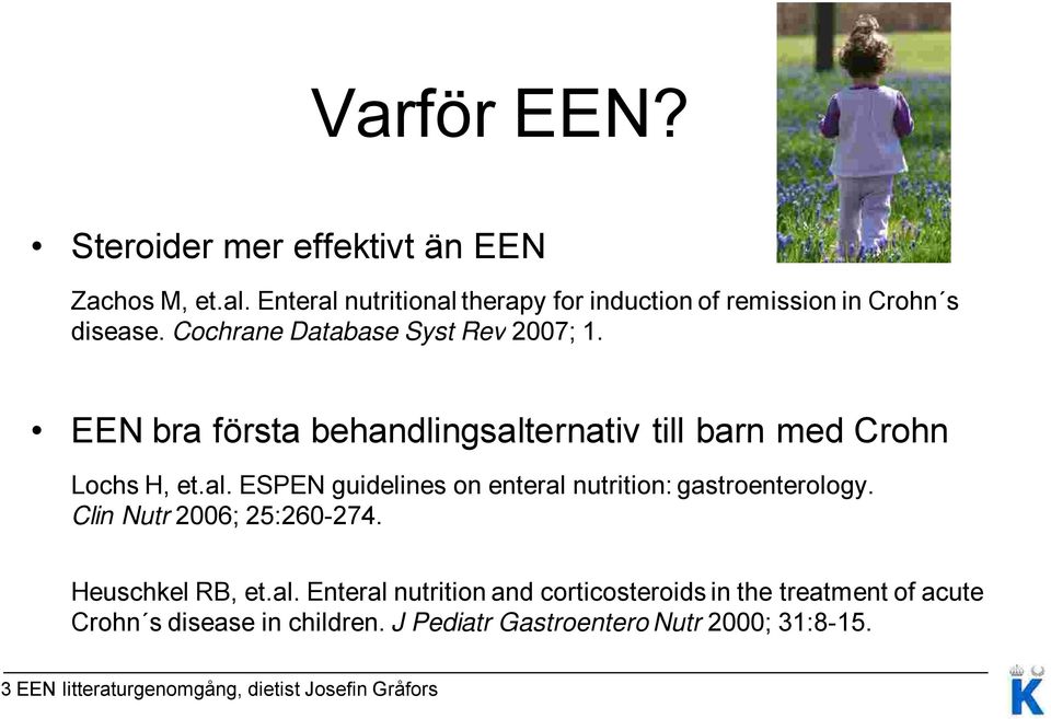 Clin Nutr 2006; 25:260-274. Heuschkel RB, et.al.