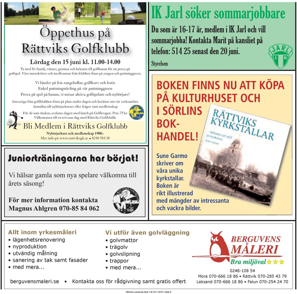 Vi bjuder på fria rangebollar, grillkorv och festis Enkel puttningstävling på vår puttninggreen Prova på spel på banan, vi mixar aktiva golfspelare och nybörjare!