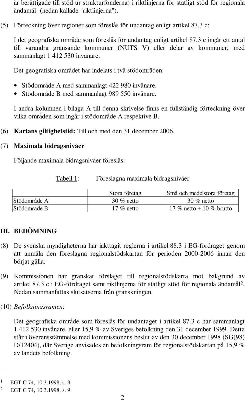 3 c ingår ett antal till varandra gränsande kommuner (NUTS V) eller delar av kommuner, med sammanlagt 1 412 530 invånare.