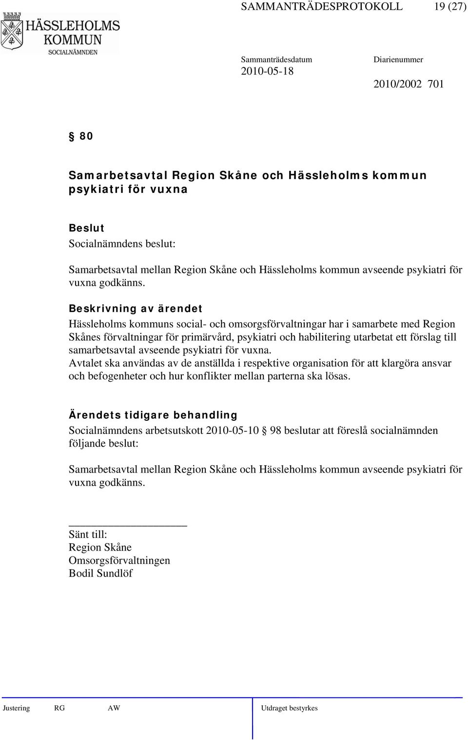 Hässleholms kommuns social- och omsorgsförvaltningar har i samarbete med Region Skånes förvaltningar för primärvård, psykiatri och habilitering utarbetat ett förslag till samarbetsavtal avseende