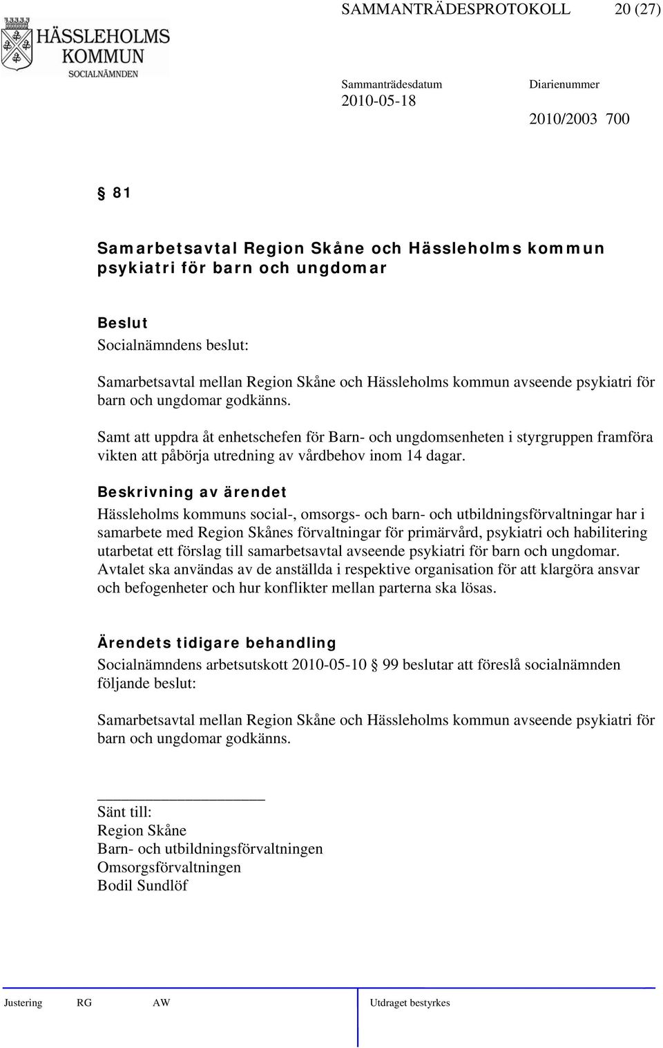 Hässleholms kommuns social-, omsorgs- och barn- och utbildningsförvaltningar har i samarbete med Region Skånes förvaltningar för primärvård, psykiatri och habilitering utarbetat ett förslag till