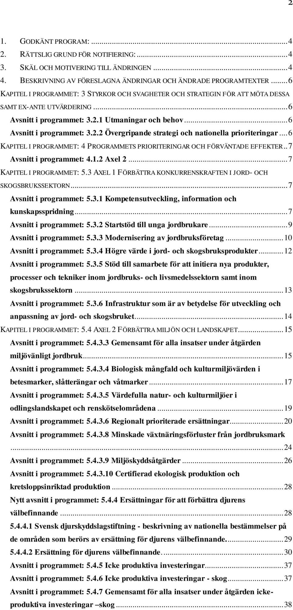 .. 6 KAPITEL I PROGRAMMET: 4 PROGRAMMETS PRIORITERINGAR OCH FÖRVÄNTADE EFFEKTER.. 7 Avsnitt i programmet: 4.1.2 Axel 2... 7 KAPITEL I PROGRAMMET: 5.