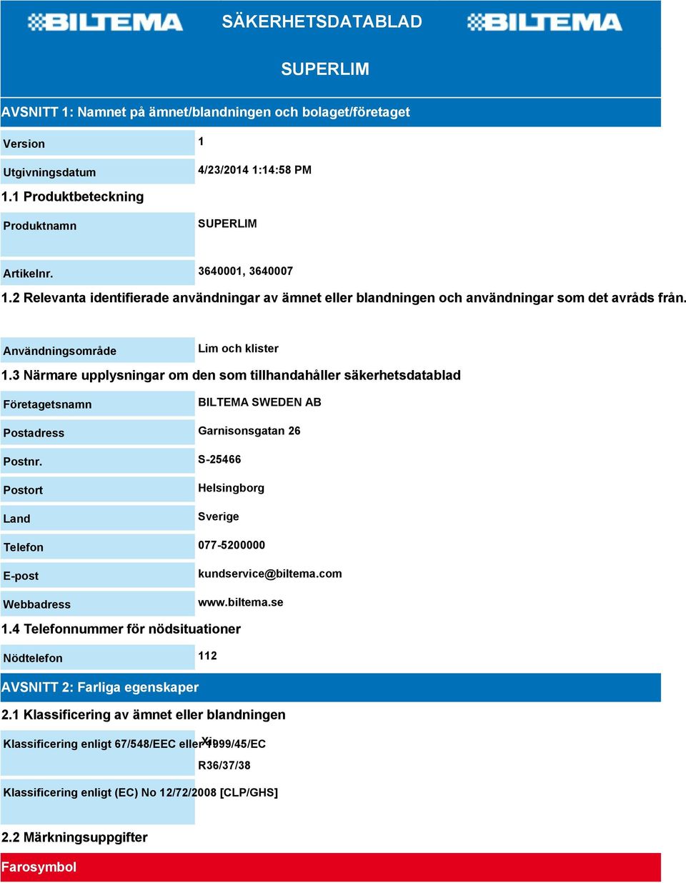 3 Närmare upplysningar om den som tillhandahåller säkerhetsdatablad Företagetsnamn BILTEMA SWEDEN AB Postadress Garnisonsgatan 26 Postnr.