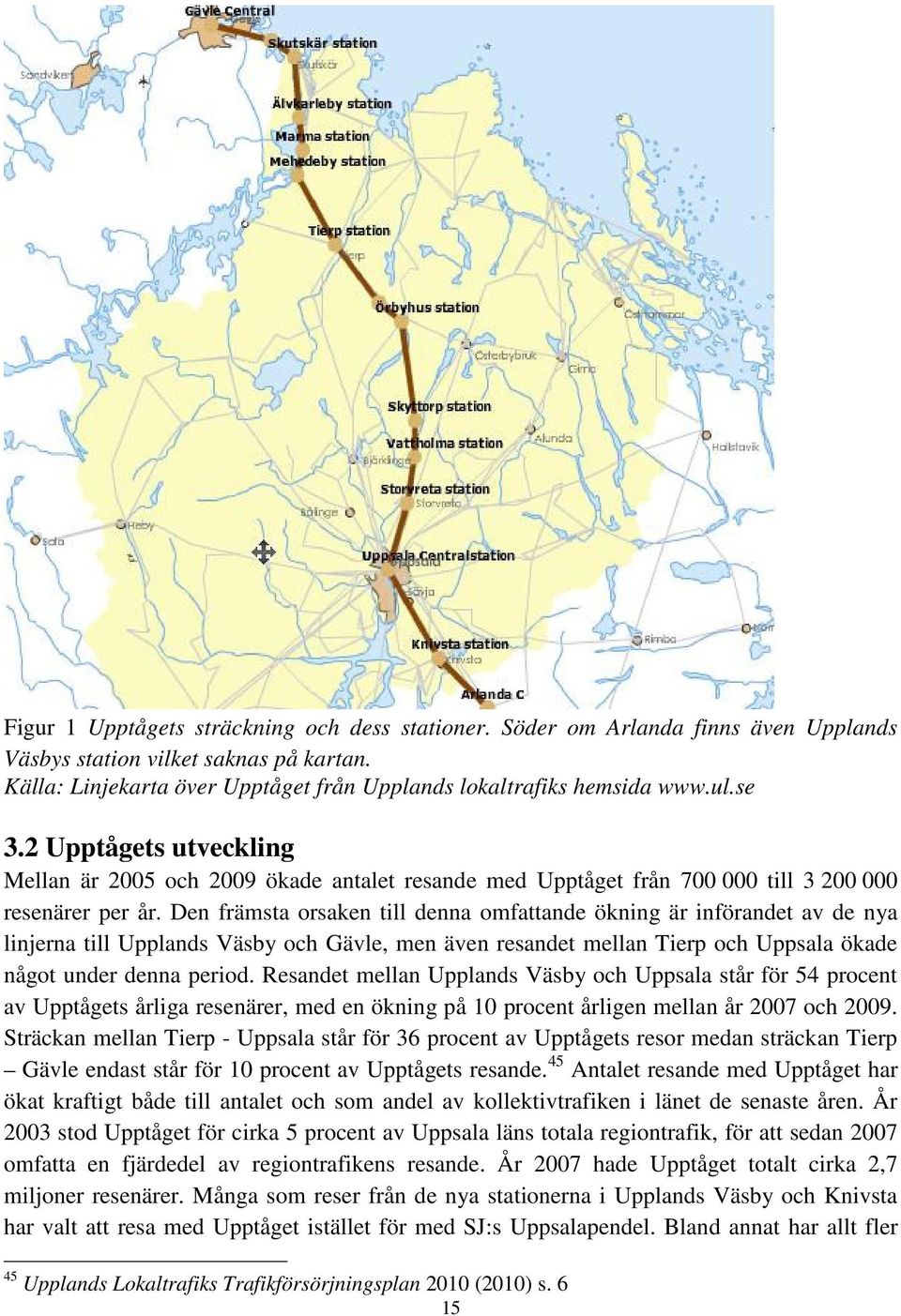 Den främsta orsaken till denna omfattande ökning är införandet av de nya linjerna till Upplands Väsby och Gävle, men även resandet mellan Tierp och Uppsala ökade något under denna period.
