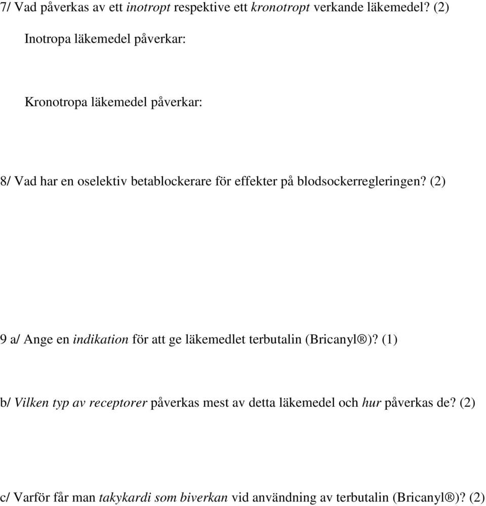 på blodsockerregleringen? (2) 9 a/ Ange en indikation för att ge läkemedlet terbutalin (Bricanyl )?