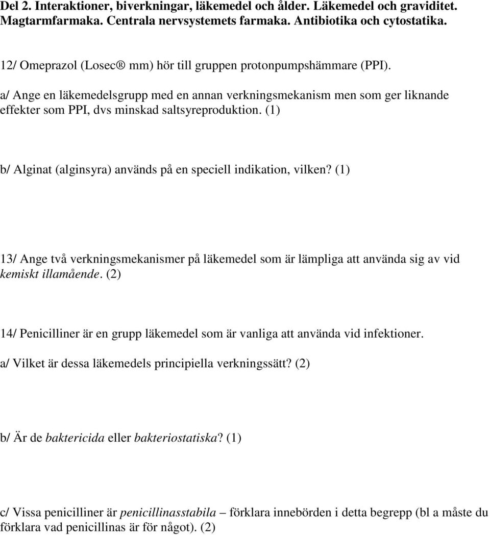 (1) b/ Alginat (alginsyra) används på en speciell indikation, vilken? (1) 13/ Ange två verkningsmekanismer på läkemedel som är lämpliga att använda sig av vid kemiskt illamående.