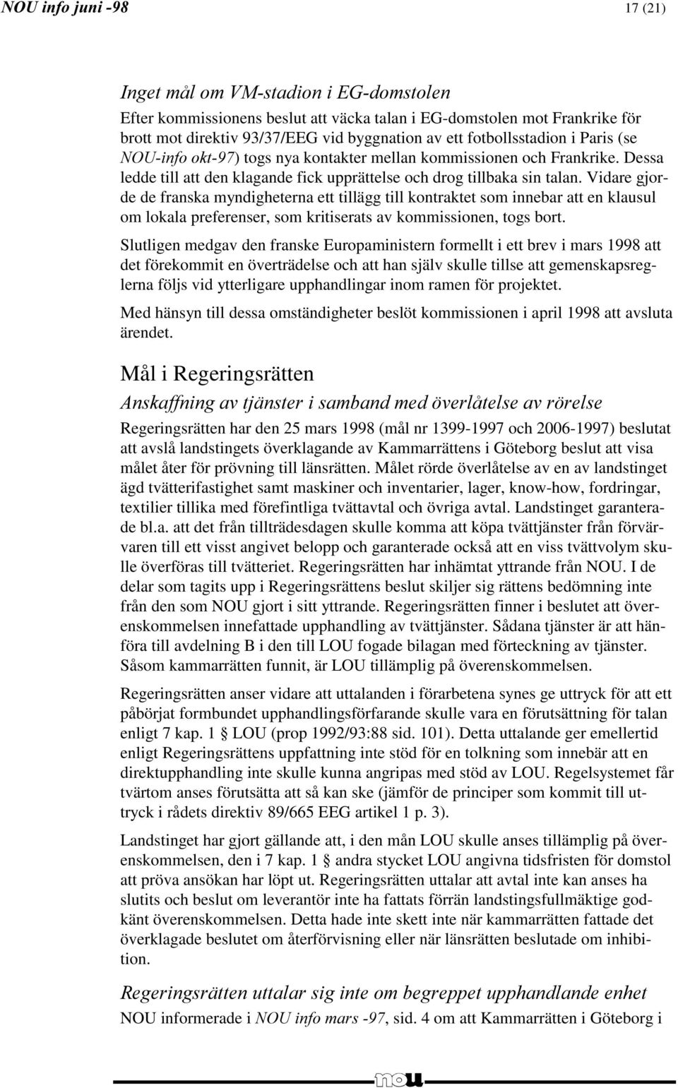 Vidare gjorde de franska myndigheterna ett tillägg till kontraktet som innebar att en klausul om lokala preferenser, som kritiserats av kommissionen, togs bort.