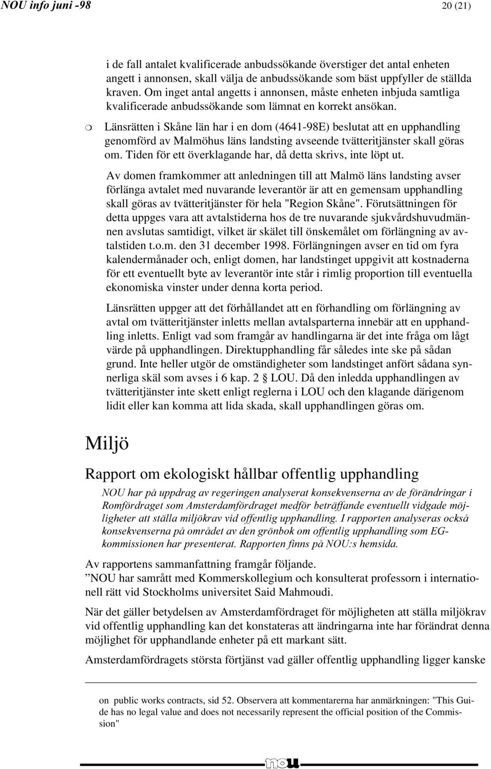 Länsrätten i Skåne län har i en dom (4641-98E) beslutat att en upphandling genomförd av Malmöhus läns landsting avseende tvätteritjänster skall göras om.