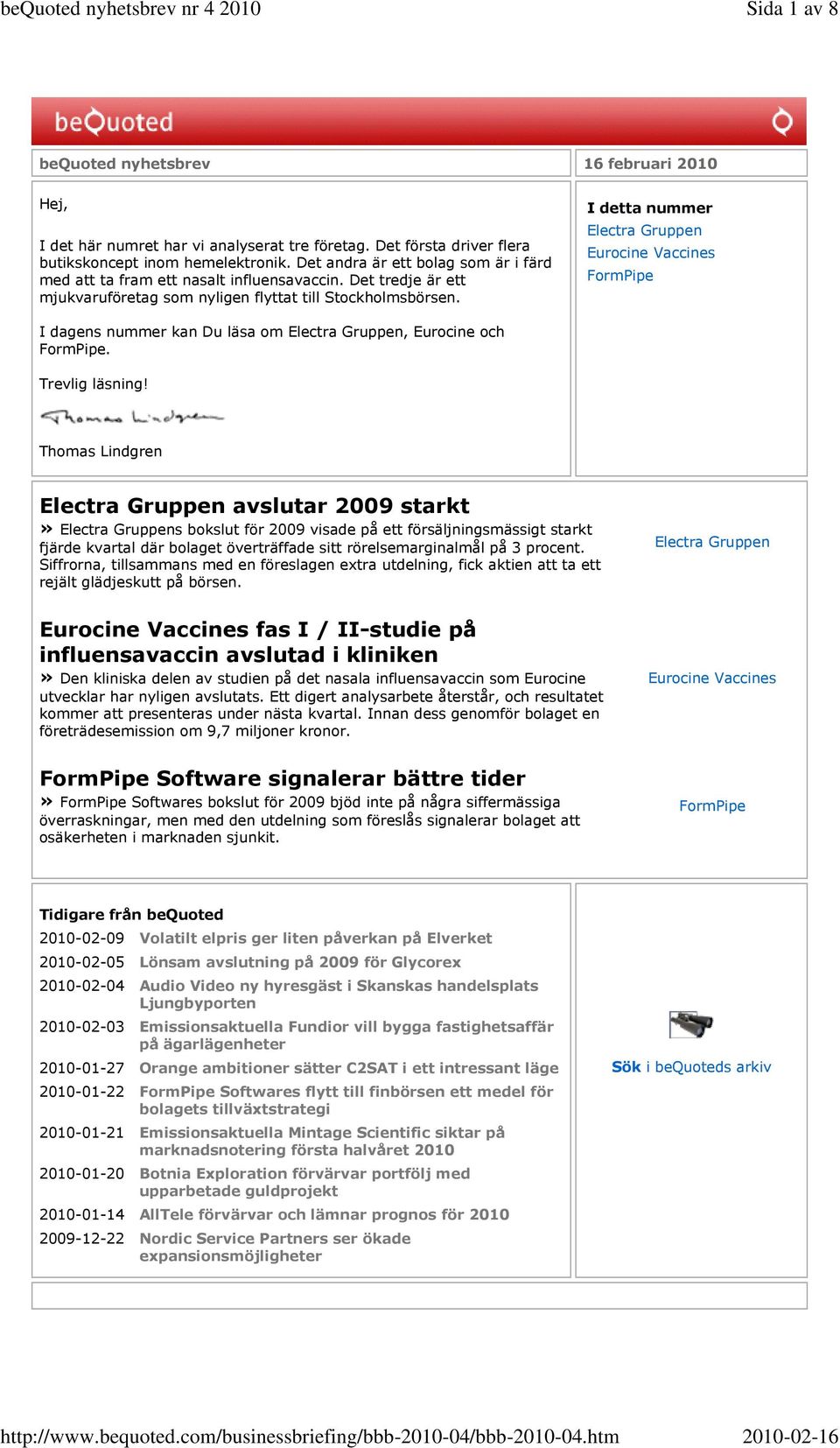 I detta nummer Electra Gruppen Eurocine Vaccines FormPipe I dagens nummer kan Du läsa om Electra Gruppen, Eurocine och FormPipe. Trevlig läsning!