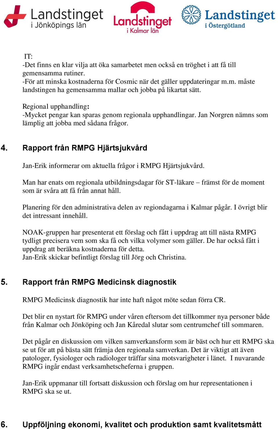 Rapport från RMPG Hjärtsjukvård Jan-Erik informerar om aktuella frågor i RMPG Hjärtsjukvård.